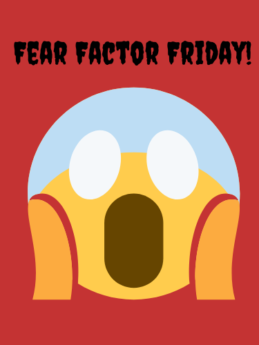 Fear Factor Friday with scared emoji